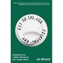 Get on the Job and Organize: Standing Up for a Better Workplace and a Better World