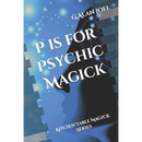 P is for Psychic Magick: Kitchen Table Magick Series