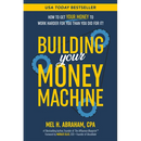 Building Your Money Machine: How to Get Your Money to Work Harder for You Than You Did for It!
