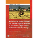 Reducing the Vulnerability of the Former Yugoslav Republic of Macedonia's Agricultural Systems to Climate Change: Impact Assessment and Adaptation Opt