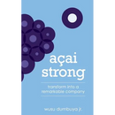 Acai Strong: Transform Into A Remarkable Company