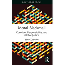 Moral Blackmail: Coercion, Responsibility, and Global Justice