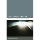 Reclaiming Reason: A Christian's Guide to Recognizing Logical Fallacies