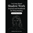 Carl Jung-Based Shadow Work Journal and Workbook for Deep Healing: Guided Prompts for Emotional Healing, Trauma Recovery, and Mindful Living