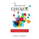 The Art of Choice: Making Changes That Count In Work and Life