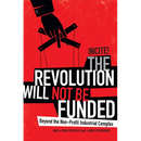 The Revolution Will Not Be Funded: Beyond the Non-Profit Industrial Complex