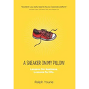 A Sneaker on My Pillow: Lessons for business. Lessons for life.