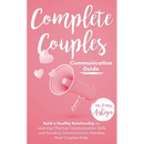 Complete Couples Communication Guide: Build a Healthy Relationship by Learning Effective Communication Skills and Avoiding Communication Mistakes Most