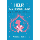 Help! My Boob is Sick!: My Beautiful Mess With Cancer