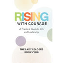 Rising With Courage: A Practical Guide to Life and Leadership