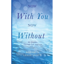 Now With You, Now Without: My Journey Through Life and Loss
