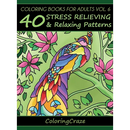 Coloring Books For Adults Volume 6: 40 Stress Relieving And Relaxing Patterns