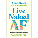 Live Naked AF: A Joyful Approach to Living Alcohol Free