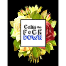 Calm the F * ck Down: An Irreverent Adult Coloring Book with Flowers Falango, Lions, Elephants, Owls, Horses, Dogs, Cats, and Many More