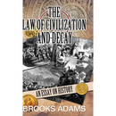 The Law of Civilization and Decay: An Essay on History