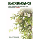 Slackernomics: Basic Economics for People Who Think Economics is Boring