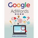 Google Adwords 2022: A Beginner's Guide to BOOST YOUR BUSINESS Use Google Analytics, SEO Optimization, YouTube and Ads.
