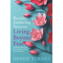 Reclaiming Enduring Success: Living Beyond Fear