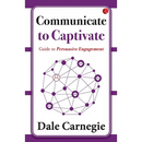 Communicate to Captivate: Guide to Persuasive Engagement