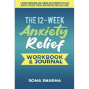 The 12-Week Anxiety Relief Workbook: A Guided Workbook and Journal with Prompts to Calm Anxiety, Relieve Stress, and Practice Daily Self-Care