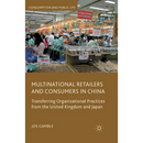 Multinational Retailers and Consumers in China: Transferring Organizational Practices from the United Kingdom and Japan