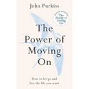 The Power of Moving on: How to Let Go and Live the Life You Want