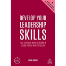 Develop Your Leadership Skills: Fast, Effective Ways to Become a Leader People Want to Follow
