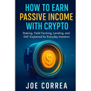 How to Earn Passive Income with Crypto: Staking, Yield Farming, Lending, and DeFi Explained for Everyday Investors