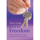 Keys to Freedom: How to Unlock Your Ability to Thrive in Changing Times