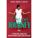 Dream Journey: A Spiritual Guide for Professionalizing Your Passion