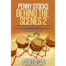 Penny Stocks Behind The Scenes 2: Advanced Strategies For Becoming A Better Trader