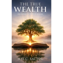 The True Wealth: Discovering the Richness of Wisdom