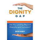 The Dignity Gap: Are You Leading Beyond Diversity and Inclusion?