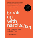 Break Up with Narcissism: How to Break Free and Stay Free -- The 4-Step Plan for Surviving Narcissistic Abuse