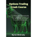Options Trading Crash Course: The Essential Guide For Investing With Options, Generating A Consistent Cash Flow Without Effort, And Generate Passive I