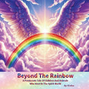 Beyond The Rainbow: A Passionate Tale Of Children And Animals Who Meet In The Spirit World