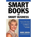 Smart Books = Smart Business How to Take Charge of Your Accounting and Really Run Your Business Profitably