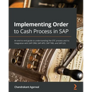 Implementing Order to Cash Process in SAP: An end-to-end guide to understanding the OTC process and its integration with SAP CRM, SAP APO, SAP TMS, an