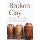 Broken Clay: Finding Renewal in the Potter's Hands