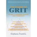 The Power of Grit in the Classroom, School and Community: Developing Perseverance, a Passion to Meet Short-Term and Long-Term Goals, Building a Positi