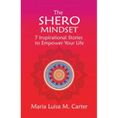 The SHEro Mindset: 7 Inspirational Stories to Empower Your Life