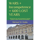 WARS + Incompetence = 600 LOST YEARS: Moving from war and incompetence-imposed poverty, to peace, harmony and prosperity