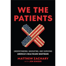 We the Patients: Understanding, Navigating, and Surviving America's Healthcare Nightmare
