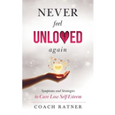 Never Feel Unloved Again: Symptoms & Strategies to Cure Low Self-Esteem