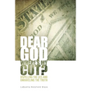 Dear God, Where is My Cut?: Dispelling the Lies and Unraveling the Truth