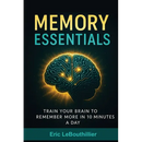 Memory Essentials: How to Improve Memory, Concentration, and Mental Clarity with Simple Daily Exercises