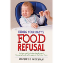 Ending Your Baby's Food Refusal: An Approach to Understanding and Managing Feeding Struggles in the Under Fives