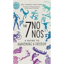 The 7 No Nos: A Guide to Awakening & Freedom