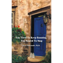 Too Tired To Keep Running Too Scared To Stop: Change your Beliefs, Change your Life