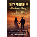 God's Principles to Matrimony: Doing It God's Way